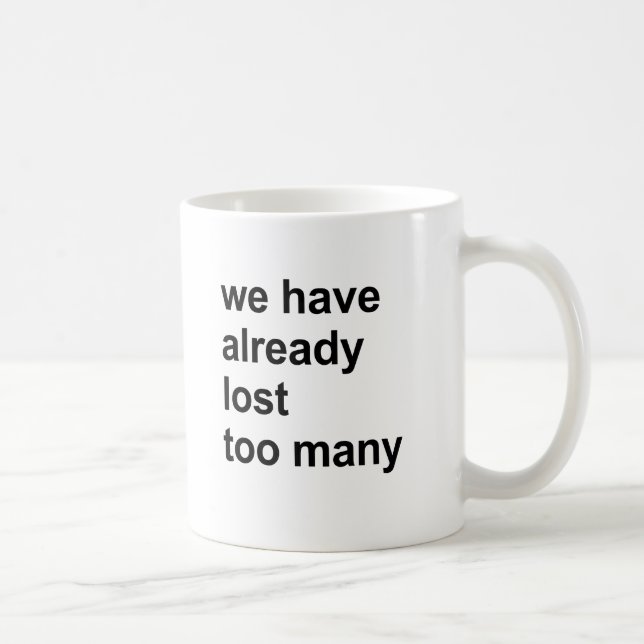 we have already lost too many coffee mug (Right)