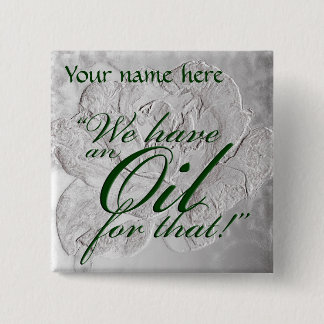 "We have an oil for that" Name Tag 2 Inch Square Button