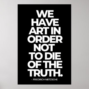 We have art in order not to die of the truth poster