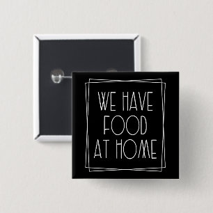 We Have Food at Home Funny Mom Saying Motherhood 2 Inch Square Button