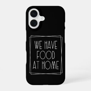 We Have Food at Home Funny Mom Saying Motherhood iPhone 16 Case