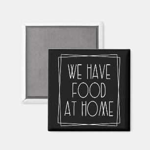 We Have Food at Home Funny Mom Saying Motherhood Magnet