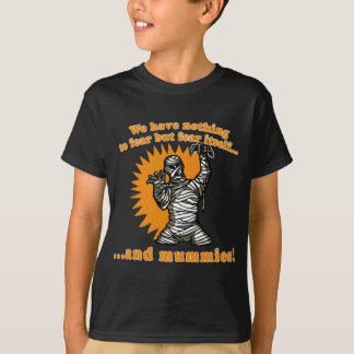 We Have Nothing to Fear but Fear Itself & Mummies T-Shirt
