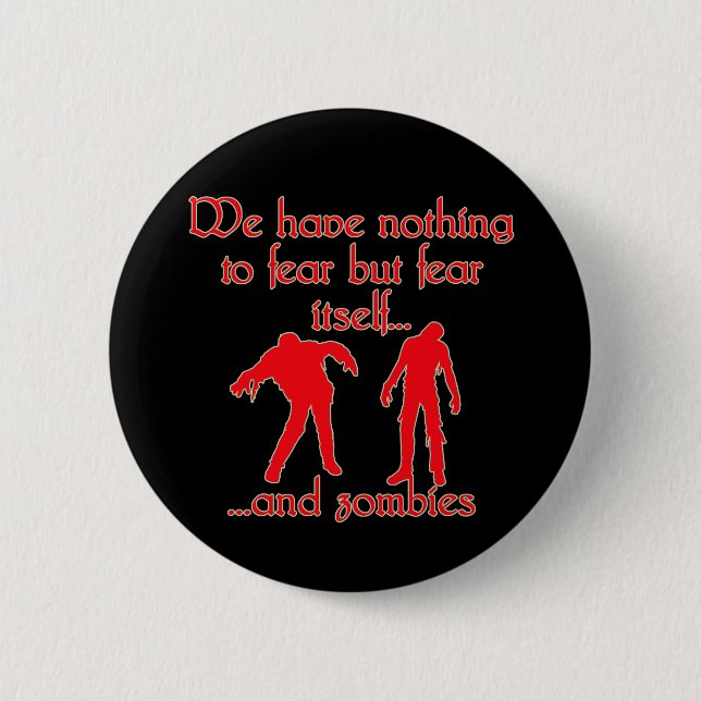 We Have Nothing to Fear but Fear Itself..& Zombies 2 Inch Round Button (Front)