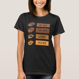 We Have The Same Heart Inside Black History Month T-Shirt