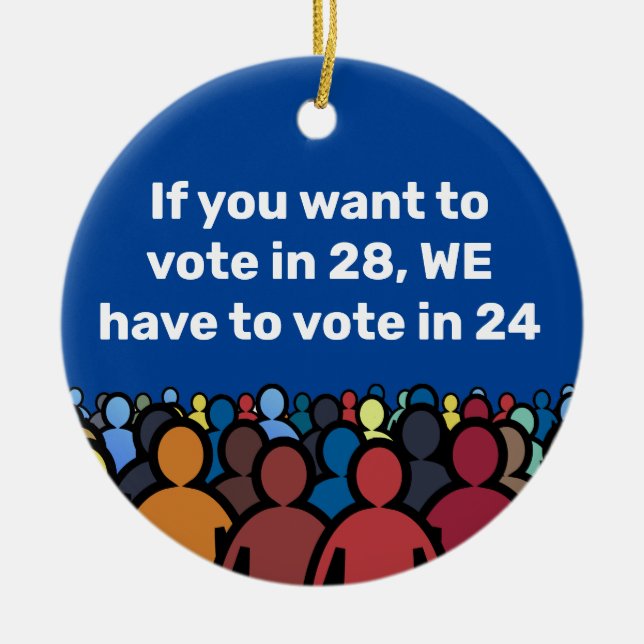 We Have to Vote in 24 Ceramic Ornament (Front)