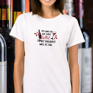 We Have Wine Family Holidays Will Be Fine Funny T-Shirt