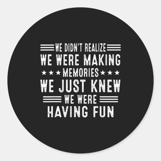 We Having Fun Making Memories Funny Sarcasm Quote  Classic Round Sticker (Front)