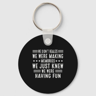 We Having Fun Making Memories Funny Sarcasm Quote  Keychain