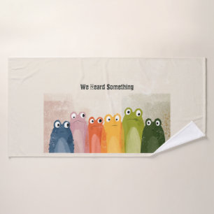 We Heard Something – Funny Frog Quote Art Bath Towel