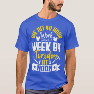 We Hit 40 Hour Work Week Fun Farming Farmer Tracto T-Shirt