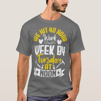 We Hit 40 Hour Work Week Fun Farming Farmer Tracto T-Shirt