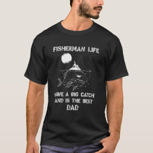 We Hooked The Best Dad Fisherman Have A Big Catch  T-Shirt