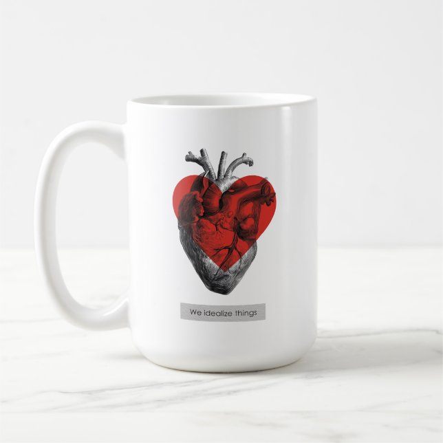 We Idealize Things - Philosophical Heart Coffee Mug (Left)
