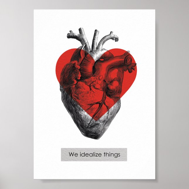 We Idealize Things - Philosophical Heart Poster (Front)