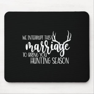 We Interrupt This Marriage To Bring You Hunting Se Mouse Pad