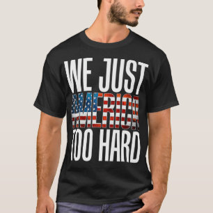 We Just America Too Hard Party Gonna Send It USA T-Shirt