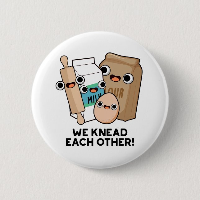 We Knead Each Other Funny Baking Pun  2 Inch Round Button (Front)