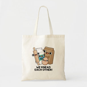 We Knead Each Other Funny Baking Pun  Tote Bag