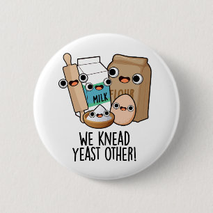 We Knead Yeast Other Funny Baking Puns  2 Inch Round Button