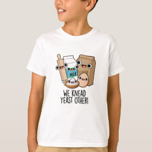 We Knead Yeast Other Funny Baking Puns  T-Shirt