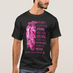 We Know How Strong We Are Until Being Strong Is Th T-Shirt
