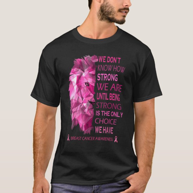 We Know How Strong We Are Until Being Strong Is Th T-Shirt (Front)