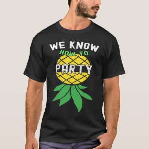 We Know How To Party  Swinger Upside Down Pineappl T-Shirt