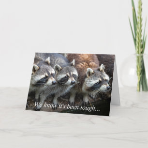 We Know it's been Tough Raccoon Group Animals Card