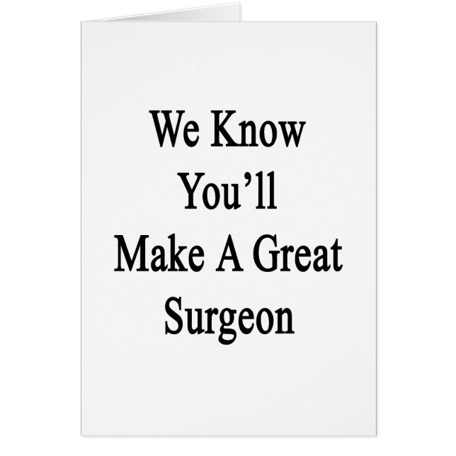 We Know You'll Make A Great Surgeon (Front)
