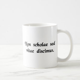 We learn not for school, but for life. coffee mug
