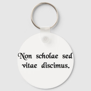 We learn not for school, but for life. keychain