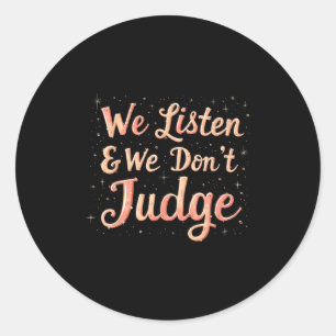 We Listen & We Don’t Judge Positive Kindness Q Classic Round Sticker