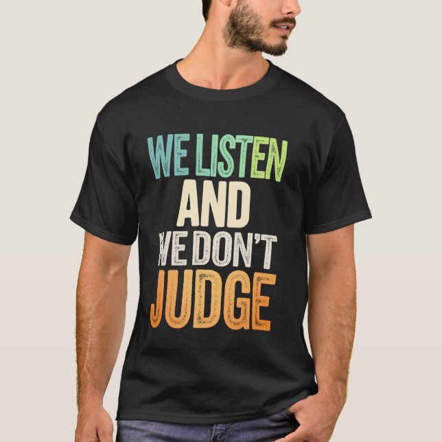 We Listen And We Don't Judge T-Shirt (Front)