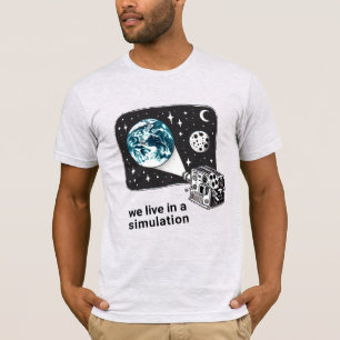 We live in a simulation T-Shirt