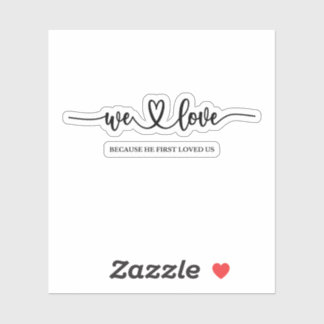 We Love Because He First Loved Us