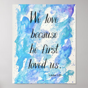 We love because he first loved us -1 John 4:19 art Poster