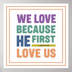 We Love Because He First Loved Us 1 John 4 19 Poster
