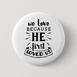 We Love Because He First Loved Us 2 Inch Round Button