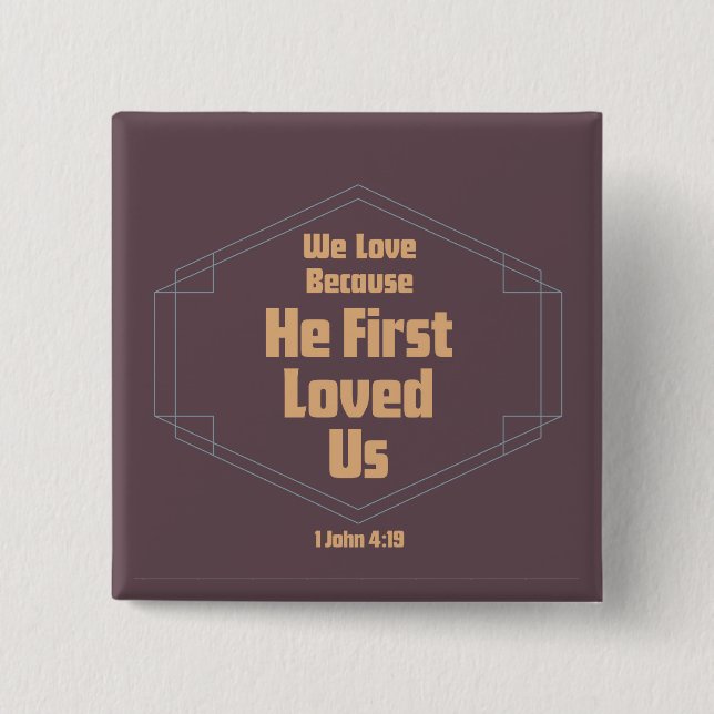 We Love Because He First Loved Us 2 Inch Square Button (Front)