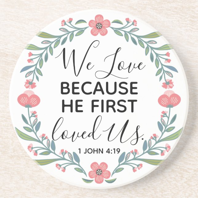 We Love Because He First Loved Us  Coaster (Front)