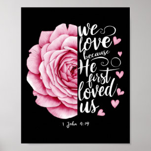 We Love Because He First Loved Us John 4 19 Bible Poster