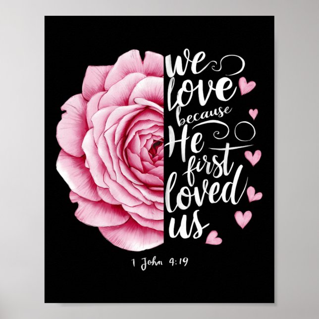We Love Because He First Loved Us John 4 19 Bible  Poster (Front)