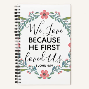 We Love Because He First Loved Us  Notebook