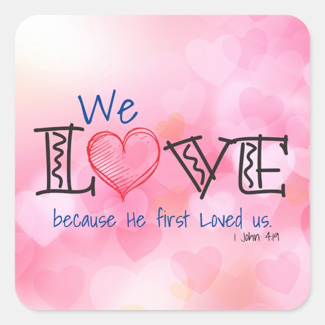 We Love because He first loved us Square Sticker (Front)