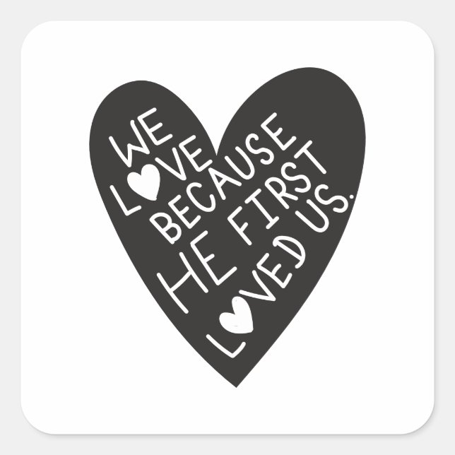 We love because he first loved us square sticker (Front)