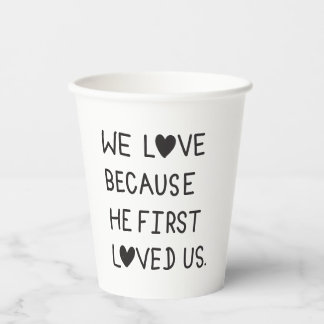 We Love Because He First Loved Us Typography Paper Cups