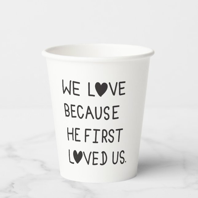 We Love Because He First Loved Us Typography Paper Cups (Front)