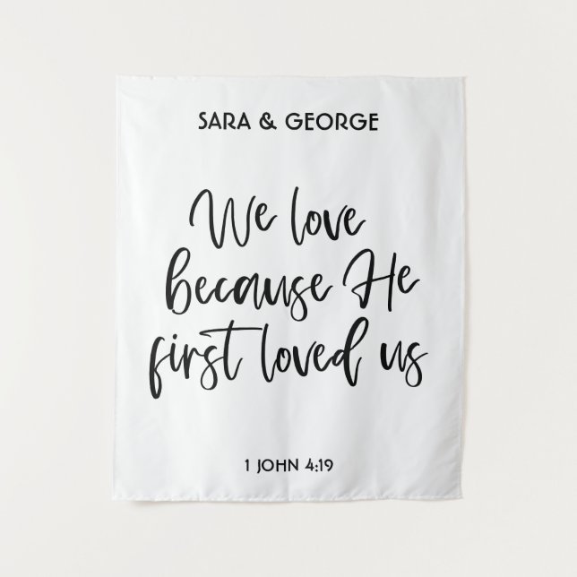 We Love Because He First Loved Us Wedding Signage Tapestry (Front)