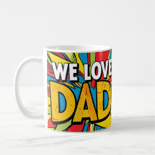 We Love Dad, Pop Art for Father's Day or Birthday Coffee Mug